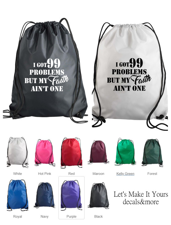 I GOT 99 PROBLEMS BUT MY FAITH AIN’T ONE NYLON DRAWSTRING BACKPACK CUSTOM GIFT